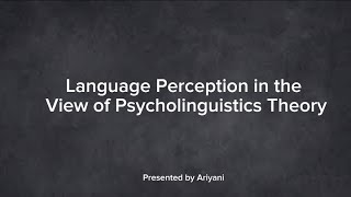 Language Perception in the View of Psycholinguistics Theory (Part 1)