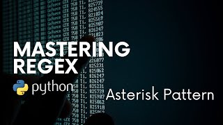 Mastering RegEx in Python | 2 - Asterisk Pattern