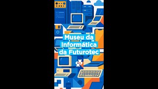 Museu da Informática Futurotec