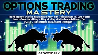 Options Trading Mastery The #1 Beginner's Guide to Making Money with Trading Options in 7 Days or...