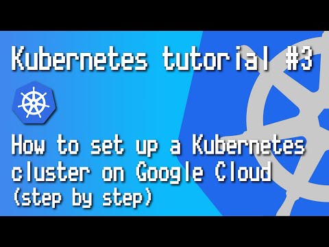 Kubernetes tutorial #3 - How to set up a Kubernetes cluster on Google Cloud