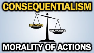 Consequentialism: Morality of Actions (Ep.37)