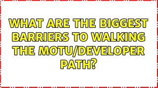 Ubuntu: What are the biggest barriers to walking the MOTU/developer path? (11 Solutions!!)