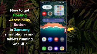 How to get Floating Accessibility Button in Samsung smartphones and tablets running One UI ?