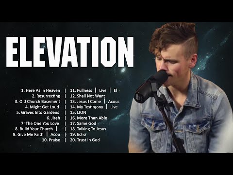 Elevation - The Best Worship Songs Ever (2024 Playlist) 🙏 Praise And Worship 🙏 Worship Songs