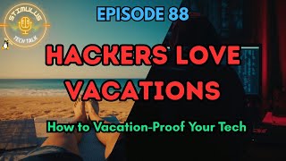 Vacation-Proof Your Business Tech: How to Stay Safe While You’re Away | Ep 88