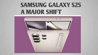 Samsung Galaxy s25. Revolutionary changes