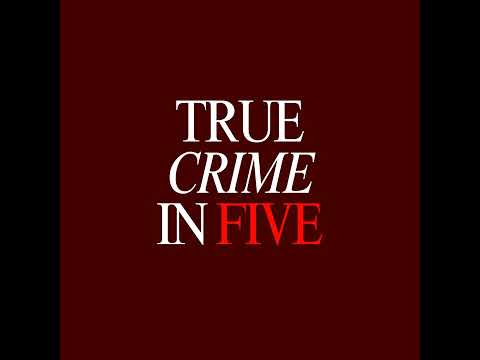 Welcome to True Crime in Five