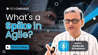 What is Spike in Agile? | Agile Framework - Techcanvass