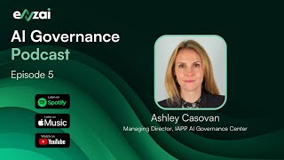 AI Governance Podcast - IAPP AI Governance Center with Ashley Casovan (E5)