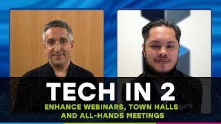 Tech In 2 - Episode 12: Enhance Webinars, Town Halls and All-Hands Meetings