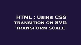 HTML : Using CSS transition on SVG transform scale