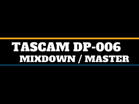 Tascam DP-006 Mixdown and Master