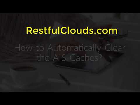 How to Automatically Clear the AIS Caches.