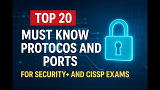 Top 20 Must Know Protocols and Ports for Security+ and CISSP Exams