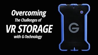 G-Technology | Overcoming the Challenges of VR Storage