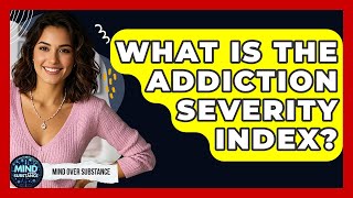 What Is The Addiction Severity Index? - Mind Over Substance