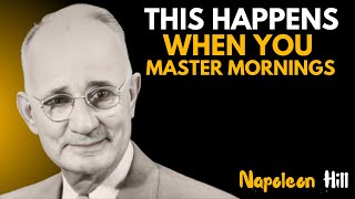 “THIS HAPPENS WHEN YOU MASTER MORNINGS – Napoleon Hill”