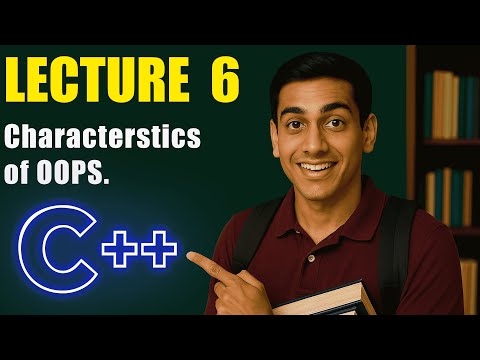 Lec-6 , Classes and Objects  || OOPS || Characteristics of OOPS
