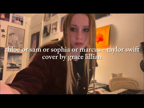 chloe or sam or sophia or marcus - taylor swift (cover by grace lillian)