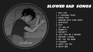 Slowed Sad Songs (𝙨𝙡𝙤𝙬𝙚𝙙 + 𝙧𝙚𝙫𝙚𝙧𝙗) - sad songs that will make you cry instantly #heartbreak