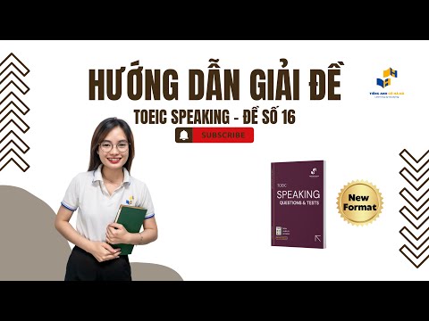 TOEIC Speaking Mới | Hướng dẫn giải FULL ĐỀ 16 | Tiếng Anh Cô Hà Hà