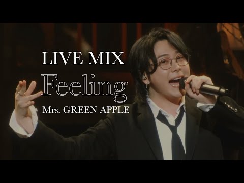 【LIVE MIX】Feeling / Mrs. GREEN APPLE