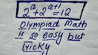 Olympiad Math Problem | Solve 2^a + 2^(a+1) = 12 | Exponent Tricks Explained