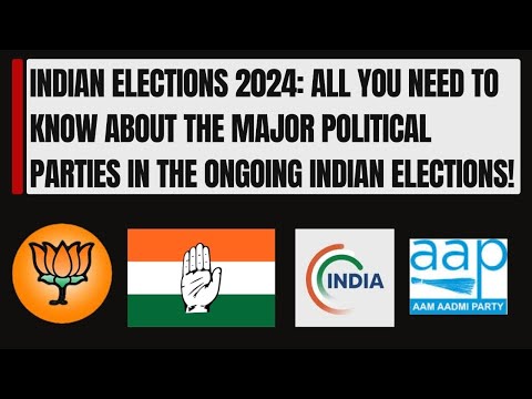 All you need to know about the Major Political Parties in the ongoing Indian Elections 2024