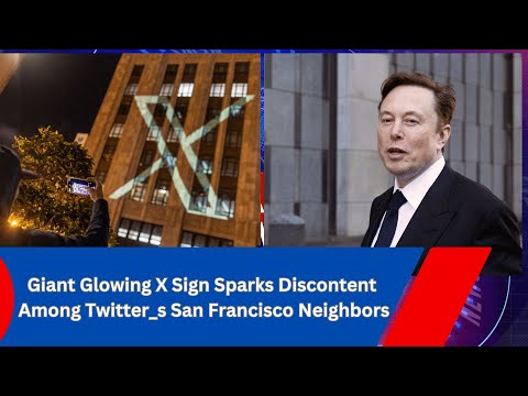 Giant Glowing X Sign Sparks Discontent Among Twitter_s San Francisco Neighbors