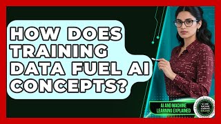How Does Training Data Fuel AI Concepts? - AI and Machine Learning Explained