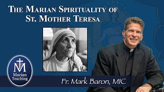 The Marian Spirituality of St. Mother Teresa - Marian Teaching w/ Fr. Mark Baron, MIC