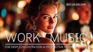 Work Music for Deep Concentration & Productive Flow