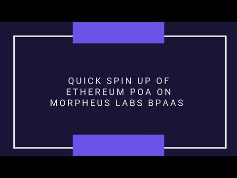 Quick Spin Up of Ethereum POA with Morpheus Labs BPaaS | Three Minutes