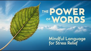 The Power of Words: Mindful Language for Stress Relief