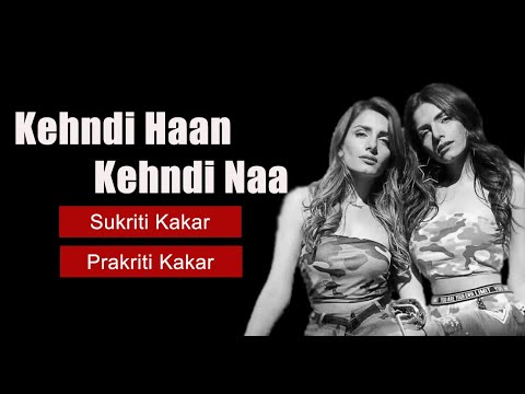 Kehndi Haan Kehndi Naa - Sukriti & Prakriti Kakar | Arjun Bijlani | Siddhant K