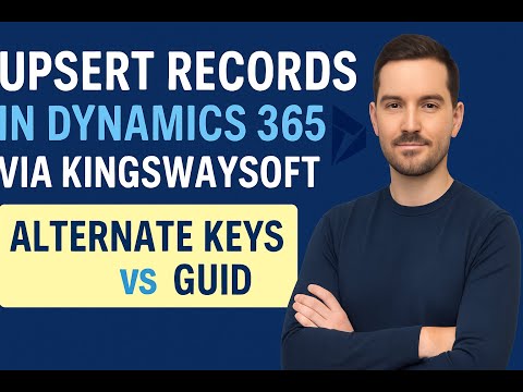 🔥 Upsert Records in Dynamics 365 via KingswaySoft – Using Alternate Keys & GUIDs 🔥