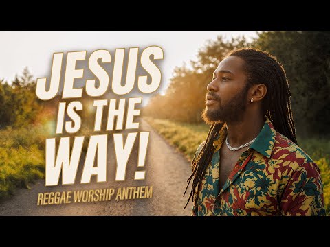 Jesus Is the Way | Reggae Worship Anthem