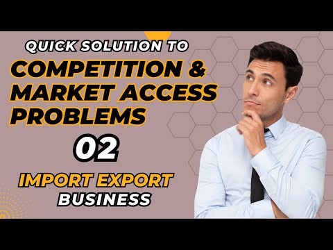 IMPORT EXPORT Biz| Competition And Market Acces PROBLEMS 09| Building New Market Entry Strategies 02