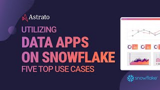 Utilizing Data Apps on Snowflake: Five Top Use Cases