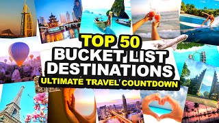 🌍 TOP 50 BUCKET LIST DESTINATIONS 🌍 | Ultimate Travel Countdown!