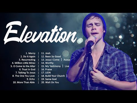 Elevation - Christian Hits Playlist 2024  - Worship Songs 2024 Playlist