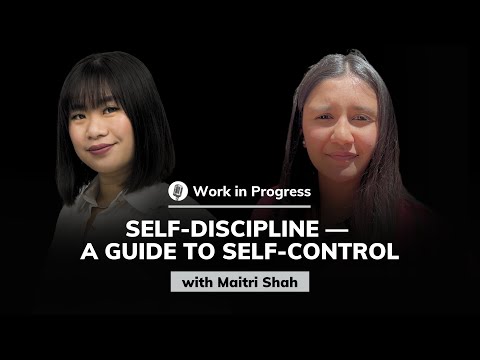 Maitri Shah: Self-Discipline — A Guide to Self-Control | Work in Progress #64