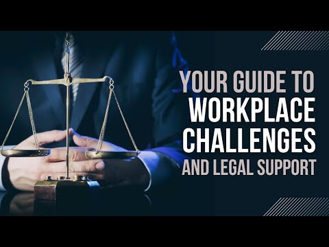 Your Guide to Workplace Challenges and Legal Support - Legal Tips and Advice