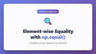 Element-wise Equality with np.equal() in NumPy | Array Comparison Tutorial