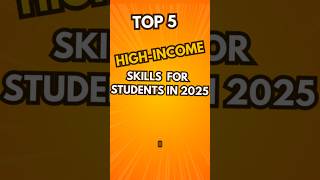 Top 5 High Income Skills for Students in 2025!