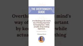 Overthinking is the mind’s way of feeling important by keeping busy—while actually doing nothing imp
