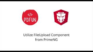 Utilize PrimeNG FileUpload Component - PDFun