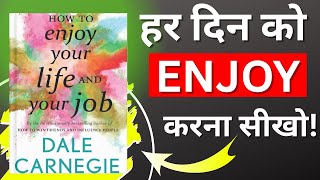 How to Enjoy Your Life and Your Job by Dale Carnegie | Boost Your Happiness & Work Satisfaction