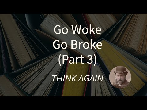 Go Woke Go Broke (Part 3)